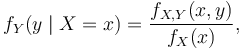 f_Y(y \mid X=x) = \frac{f_{X, Y}(x, y)}{f_X(x)}, 