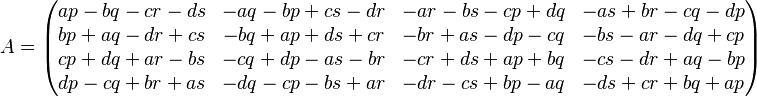 A=
\begin{pmatrix}
ap-bq-cr-ds&-aq-bp+cs-dr&-ar-bs-cp+dq&-as+br-cq-dp\\
bp+aq-dr+cs&-bq+ap+ds+cr&-br+as-dp-cq&-bs-ar-dq+cp\\
cp+dq+ar-bs&-cq+dp-as-br&-cr+ds+ap+bq&-cs-dr+aq-bp\\
dp-cq+br+as&-dq-cp-bs+ar&-dr-cs+bp-aq&-ds+cr+bq+ap\end{pmatrix}
