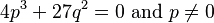 4p^3+27q^2=0 \text{ and } p\ne 0