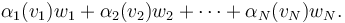 \alpha_1(v_1)w_1 + \alpha_2(v_2)w_2+\cdots+\alpha_N(v_N)w_N.