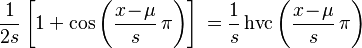 \frac{1}{2s}
\left[1+\cos\left(\frac{x\!-\!\mu}{s}\,\pi\right)\right]\,=\frac{1}{s}\operatorname{hvc}\left(\frac{x\!-\!\mu}{s}\,\pi\right)\,