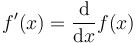 f'(x) = {\mathrm{d} \over \mathrm{d}x} f(x)