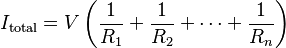 I_\mathrm{total} = V\left(\frac{1}{R_1} + \frac{1}{R_2} + \cdots + \frac{1}{R_n}\right)