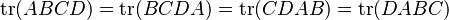 \operatorname{tr}(ABCD) = \operatorname{tr}(BCDA) = \operatorname{tr}(CDAB) = \operatorname{tr}(DABC)