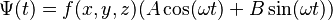 
\Psi(t) = f(x,y,z) (A\cos(\omega t) + B\sin(\omega t))
