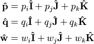 
\begin{align}
\bold{\hat{p}} & = p_i\bold{\hat{I}} + p_j\bold{\hat{J}} + p_k\bold{\hat{K}} \\
\bold{\hat{q}} & = q_i\bold{\hat{I}} + q_j\bold{\hat{J}} + q_k\bold{\hat{K}} \\
\bold{\hat{w}} & = w_i\bold{\hat{I}} + w_j\bold{\hat{J}} + w_k\bold{\hat{K}}
\end{align}
