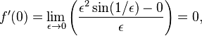 f'(0)=\lim_{\epsilon\to0}\left(\frac{\epsilon^2\sin(1/\epsilon)-0}{\epsilon}\right)=0,