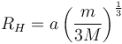 R_H = a\left ( \frac{m}{3M} \right )^{\frac{1}{3}}