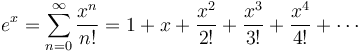 e^x = \sum^\infty_{n=0} {x^n\over n!} =1 + x + {x^2 \over 2!} + {x^3 \over 3!} + {x^4 \over 4!}+\cdots\!