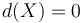 d(X)=0