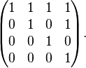 \begin{pmatrix}
   1 & 1 & 1 & 1 \\
   0 & 1 & 0 & 1 \\
   0 & 0 & 1 & 0 \\
   0 & 0 & 0 & 1
 \end{pmatrix}.
 