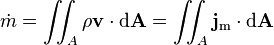 \dot m = \iint_A \rho \bold{v} \cdot {\rm d}\bold{A} = \iint_A \bold{j}_{\rm m} \cdot {\rm d}\bold{A} 