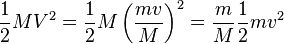 \frac{1}{2}MV^2=\frac{1}{2}M\left(\frac{mv}{M}\right)^2=\frac{m}{M}\frac{1}{2}mv^2