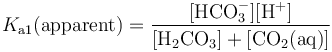 K_{\mathrm{a1}}{\rm{(apparent)}}=\frac{\rm{[HCO_3^-] [H^+]}}{\rm{[H_2CO_3] + [CO_2(aq)]}}