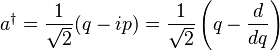 a^\dagger = \frac{1}{\sqrt{2}}(q - i p) = \frac{1}{\sqrt{2}}\left( q - \frac{d}{dq}\right)