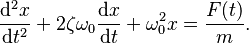  \frac{\mathrm{d}^2x}{\mathrm{d}t^2} + 2\zeta\omega_0\frac{\mathrm{d}x}{\mathrm{d}t} + \omega_0^2 x = \frac{F(t)}{m}. 