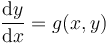 \frac{\mathrm{d}y}{\mathrm{d}x} = g(x,y)