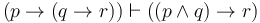 (p \to (q \to r)) \vdash ((p \land q) \to r)