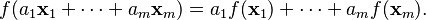 f(a_1 \mathbf{x}_1+\cdots+a_m \mathbf{x}_m) = a_1 f(\mathbf{x}_1)+\cdots+a_m f(\mathbf{x}_m). \!