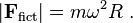 |\mathbf{F}_{\mathrm{fict}}| = m \omega^2 R \ . 