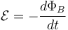 \mathcal{E} = -{{d\Phi_B} \over dt} \ 