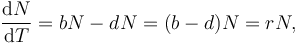 \frac{\operatorname{d}N}{\operatorname{d}T} = bN - dN = (b - d)N = rN, 