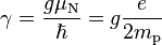  \gamma = \frac{g \mu_\mathrm{N}}{\hbar} = g\frac{e}{2m_\text{p}}