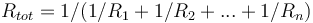 R_{tot}=1/(1/R_1+1/R_2+...+1/R_n)