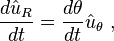  \frac {d \hat u_R } {dt} = \frac {d \theta } {dt} \hat u_\theta \ , 