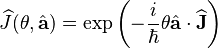  \widehat{J}(\theta,\hat{\mathbf{a}}) = \exp\left( - \frac{i}{\hbar}\theta \hat{\mathbf{a}} \cdot \widehat{\mathbf{J}}\right) 