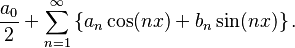  \frac{a_0}{2} + \sum_{n=1}^\infty \left\{ a_n \cos (nx) + b_n \sin(nx) \right\}.\, 