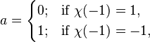 a=\begin{cases}0;&\mbox{if }\chi(-1)=1, \\ 1;&\mbox{if }\chi(-1)=-1,\end{cases}