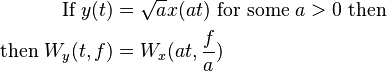 \begin{align}
         \text{If } y(t) &= \sqrt{a} x(a t) \text{ for some } a > 0 \text{ then }\\
  \text{then } W_y(t, f) &= W_x(at, \frac{f}{a})
\end{align}