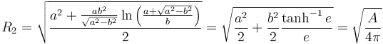 R_2=\sqrt{\frac{a^2+\frac{ab^2}{\sqrt{a^2-b^2}}\ln{\left(\frac{a+\sqrt{a^2-b^2}}b\right)}}{2}}=\sqrt{\frac{a^2}2+\frac{b^2}2\frac{\tanh^{-1}e}e} =\sqrt{\frac{A}{4\pi}}\,\!