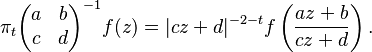 \pi_{t}\begin{pmatrix}a& b\\ c& d\end{pmatrix}^{-1}f(z)=|cz+d|^{-2-t} f\left({az+b\over cz+d}\right).