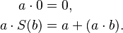 \begin{align}
a \cdot 0 &= 0, \\
a \cdot S (b) &= a + (a \cdot b).
\end{align}