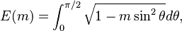 E(m)=\int_0^{\pi/2}{\sqrt{1-m \sin^2 \theta} } d\theta,