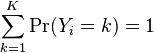 \sum_{k=1}^{K} \Pr(Y_i=k) = 1