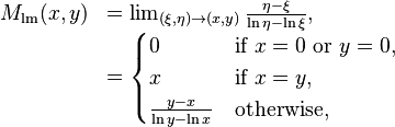 
\begin{array}{ll}
M_{\text{lm}}(x,y)
&=
\lim_{(\xi,\eta)\to(x,y)} \frac{\eta - \xi}{\ln \eta - \ln \xi},
\\
&=
\begin{cases}
0 & \text{if }x=0 \text{ or } y=0 ,\\
x & \text{if }x=y ,\\
\frac{y - x}{\ln y - \ln x} & \text{otherwise,}
\end{cases}
\end{array}
