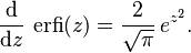 \frac{\rm d}{{\rm d}z}\,\operatorname{erfi}(z)=\frac{2}{\sqrt{\pi}}\,e^{z^2}.