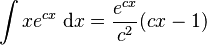 \int xe^{cx}\; \mathrm{d}x = \frac{e^{cx}}{c^2}(cx-1)