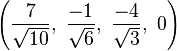 \left(\frac{7}{\sqrt{10}},\ \frac{-1}{\sqrt{6}},\   \frac{-4}{\sqrt{3}},\ 0\right)