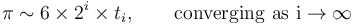 \pi \sim 6 \times 2^i \times t_i,\qquad\mathrm{converging\ as\ i \rightarrow \infty}\,