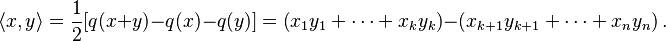 \langle x, y\rangle = \frac {1}{2}[q (x + y) - q(x) - q(y)] = \left(x_1y_1+\cdots + x_ky_k\right)-\left(x_{k+1}y_{k+1}+\cdots + x_ny_n\right).