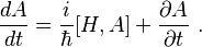 \frac{dA}{dt} = {i \over \hbar } [ H  , A ]  + \frac{\partial A}{\partial t}~. 