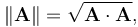  \|\mathbf A\| = \sqrt{\mathbf A\cdot\mathbf A},