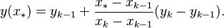 y(x_*) = y_{k-1} + \frac{x_* - x_{k-1}}{x_{k}-x_{k-1}}(y_{k} - y_{k-1}).