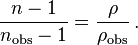 \frac {n - 1} {n_\mathrm{obs} - 1} = \frac {\rho} {\rho_\mathrm{obs}} \,.