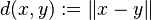 d(x,y) := \| x-y\|