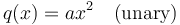 q(x) = ax^2\quad \textrm{(unary)} 